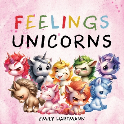 Feelings Unicorns: Children's Book About Emotions and Feelings, Kids Preschool Ages 3 -5 - Hartmann, Emily