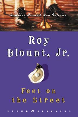 Feet on the Street: Rambles Around New Orleans - Blount, Roy, Jr.