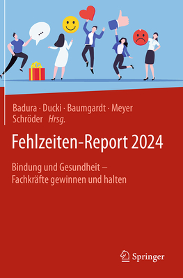 Fehlzeiten-Report 2024: Bindung Und Gesundheit - Fachkr?fte Gewinnen Und Halten - Badura, Bernhard (Editor), and Ducki, Antje (Editor), and Baumgardt, Johanna (Editor)