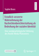 Feindlich-verzerrte Wahrnehmung der Nachrichtenberichterstattung als Bedrohung der sozialen Identitt: Eine sozialpsychologische Erklrung des Hostile Media Phnomens