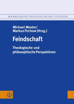 Feindschaft: Theologische Und Philosophische Perspektiven - Firchow, Markus (Editor), and Moxter, Michael (Editor)