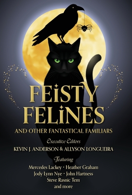 Feisty Felines and Other Fantastical Familiars - Anderson, Kevin J (Editor), and Longueira, Allyson (Editor), and Lackey, Mercedes