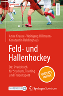 Feld- Und Hallenhockey - Das Praxisbuch Fr Studium, Training Und Freizeitsport