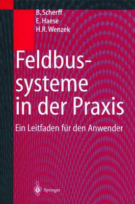 Feldbussysteme in Der Praxis: Ein Leitfaden Fur Den Anwender - Scherff, Birgit, and Haese, Erwin, and Wenzek, Hagen R