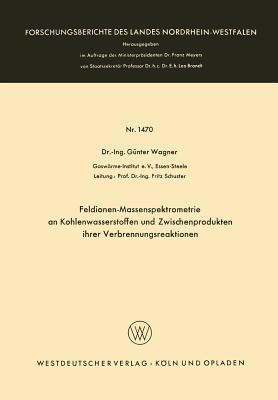 Feldionen-Massenspektrometrie an Kohlenwasserstoffen Und Zwischenprodukten Ihrer Verbrennungsreaktionen - Wagner, Gunter