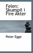 Felen: Skuespil I Fire Akter