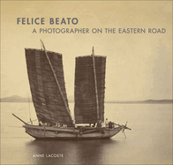Felice Beato - A Photographer on the Easter Road