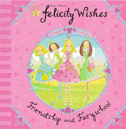 Felicity Wishes: Friendship and Fairyschool