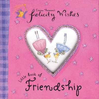 Felicity Wishes Little Book of Friendship - Thomson, Emma