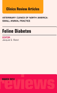 Feline Diabetes, an Issue of Veterinary Clinics: Small Animal Practice: Volume 43-2