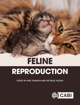 Feline Reproduction - Johnson, Aime, Dr. (Editor), and Kutzler, Michelle, Dr. (Editor), and Barstow, Carla (Contributions by)