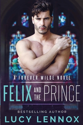 Felix and the Prince: A Forever Wilde Novel - Lennox, Lucy