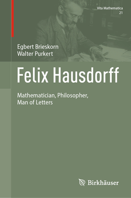 Felix Hausdorff: Mathematician, Philosopher, Man of Letters - Brieskorn, Egbert, and Purkert, Walter, and Rowe, David (Translated by)