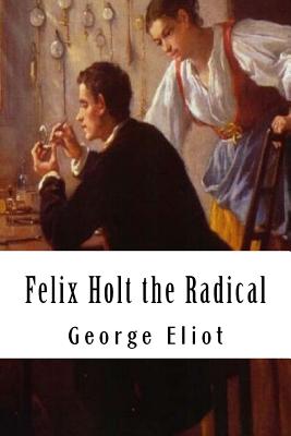 Felix Holt the Radical - Eliot, George