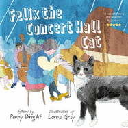 Felix the Concert Hall Cat: the funny and uplifting tale of the cat who loves music