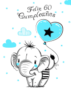 Feliz 60 Cumpleaos: Mejor Que una Tarjeta de Cumpleaos! Lindo Elefante con Globo Azul, Libro de Cumpleaos que se Puede Usar como Cuaderno o Diario.
