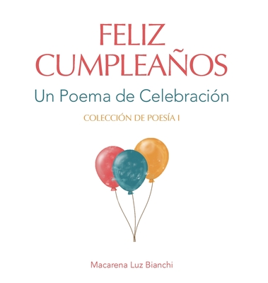 Feliz Cumpleaos: Un Poema de Celebracin - Bianchi, Macarena Luz