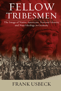 Fellow Tribesmen: The Image of Native Americans, National Identity, and Nazi Ideology in Germany