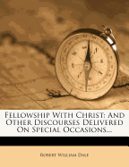 Fellowship with Christ: And Other Discourses Delivered on Special Occasions