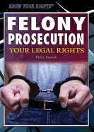 Felony Prosecution: Your Legal Rights
