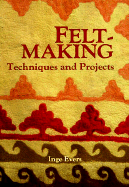 Feltmaking: Techniques and Projects - Evers, Inge