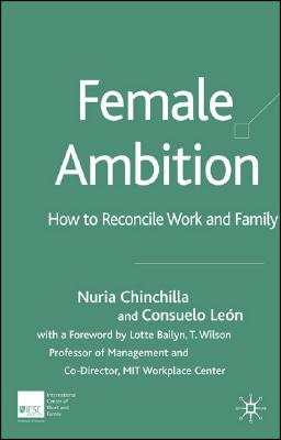 Female Ambition: How to Reconcile Work and Family - Chinchilla, N, and Len, C