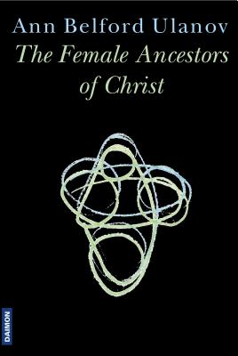 Female Ancestors of Christ - Ulanov, Ann Belford, Dr.