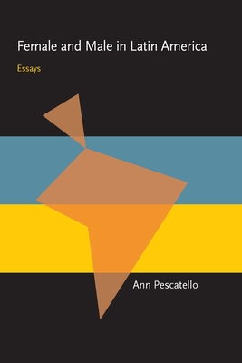 Female and Male in Latin America - Pescatello, Ann M. (Editor)