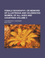 Female Biography; Or Memoirs of Illustrious and Celebrated Women, of All Ages and Countries: Alphabetically Arranged; Volume 3