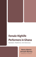 Female Highlife Performers in Ghana: Expression, Resistance, and Advocacy