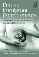 Female Immigrant Entrepreneurs: The Economic and Social Impact of a Global Phenomenon