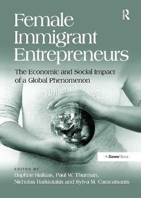 Female Immigrant Entrepreneurs: The Economic and Social Impact of a Global Phenomenon - Halkias, Daphne, and Thurman, Paul, and Caracatsanis, Sylva