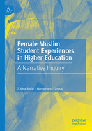 Female Muslim Student Experiences in Higher Education: A Narrative Inquiry