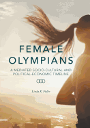 Female Olympians: A Mediated Socio-Cultural and Political-Economic Timeline