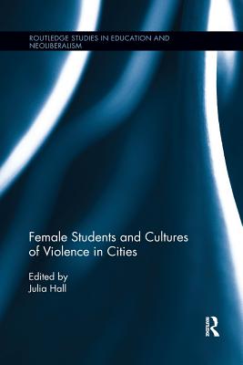 Female Students and Cultures of Violence in Cities - Hall, Julia (Editor)