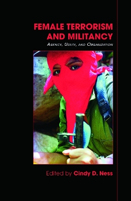 Female Terrorism and Militancy: Agency, Utility, and Organization - Ness, Cindy D (Editor)