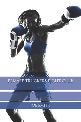 Female Truckers Fight Club - Smith, Joe