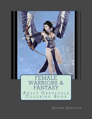 Female Warriors & Fantasy: Adult Grayscale Coloring Book - Harrison, Deanna L