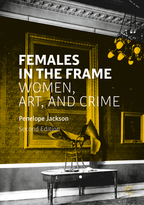 Females in the Frame: Women, Art, and Crime - Jackson, Penelope