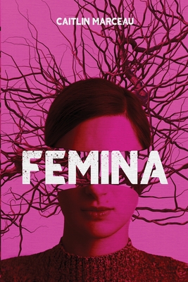 Femina: A Collection of Dark Fiction - Marceau, Caitlin, and Press, Darklit