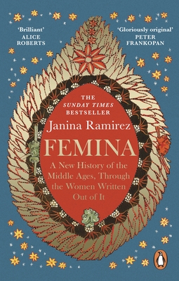 Femina: A New History of the Middle Ages, Through the Women Written Out of It - Ramirez, Janina