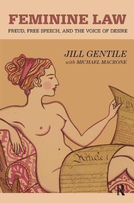 Feminine Law: Freud, Free Speech, and the Voice of Desire - Gentile, Jill, and Macrone, Michael