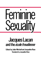 Feminine Sexuality: Jacques Lacan and the Ecole Freudienne