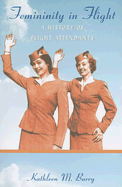 Femininity in Flight: A History of Flight Attendants