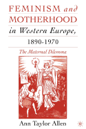 Feminism and Motherhood in Western Europe, 1890-1970: The Maternal Dilemma