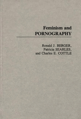 Feminism and Pornography - Berger, Ronald J, and Cottle, Charles E, and Searles, Patricia