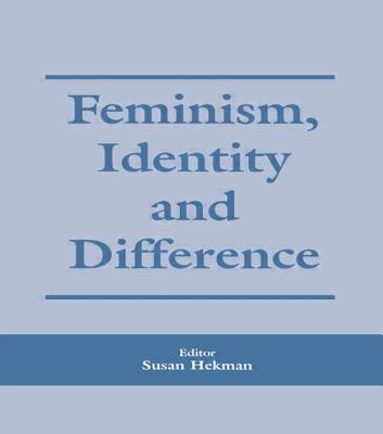 Feminism, Identity and Difference - Hekman, Susan J (Editor)