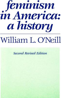 Feminism in America: A History - O'Neill, William L.