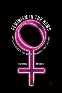 Feminism in the News: Representations of the Women's Movement Since the 1960s