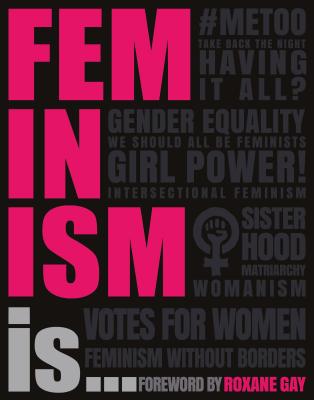 Feminism Is... - DK, and Gay, Roxane (Foreword by)